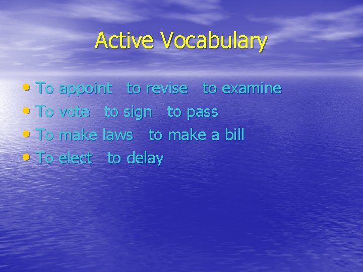 Active Vocabulary • To appoint to revise to examine • To vote to sign
