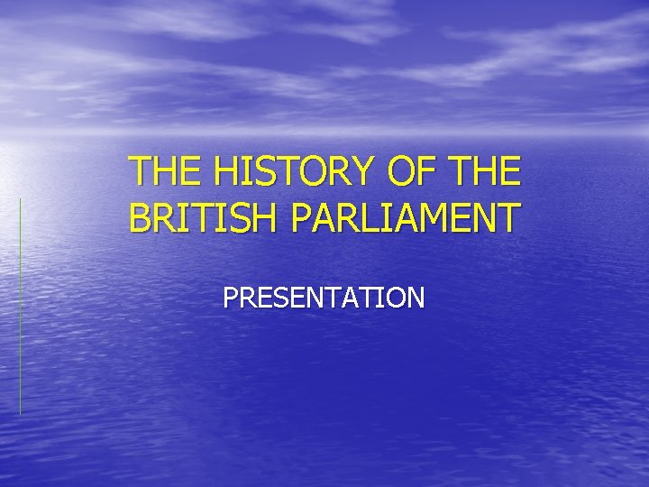 THE HISTORY OF THE BRITISH PARLIAMENT PRESENTATION 