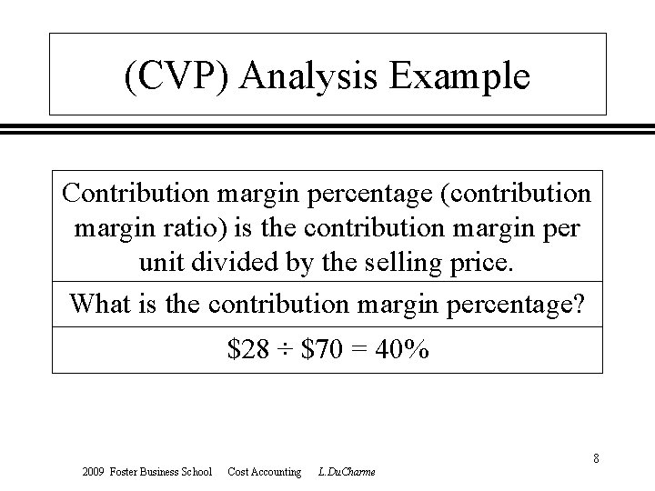 (CVP) Analysis Example Contribution margin percentage (contribution margin ratio) is the contribution margin per