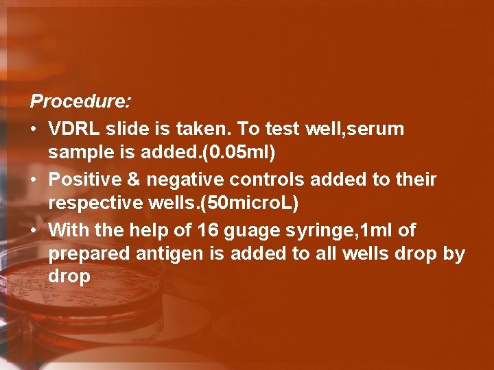 Procedure: • VDRL slide is taken. To test well, serum sample is added. (0.