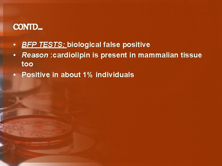 CONTD… • BFP TESTS: biological false positive • Reason : cardiolipin is present in