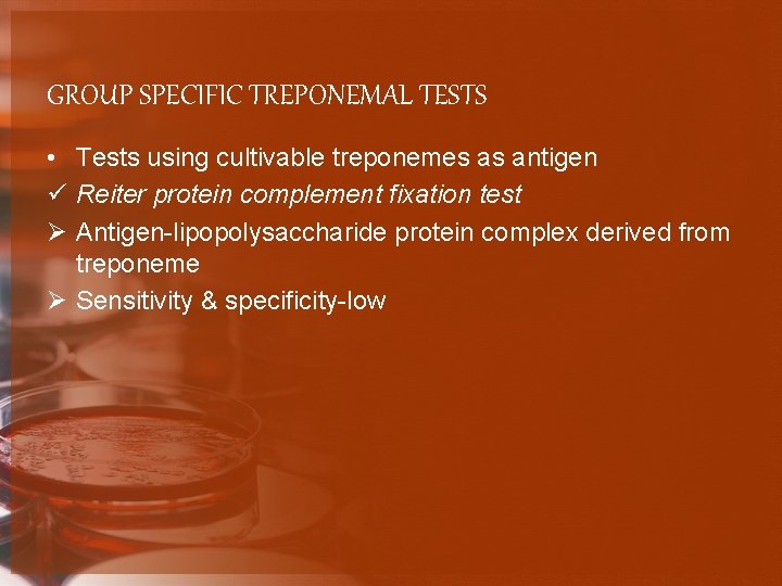 GROUP SPECIFIC TREPONEMAL TESTS • Tests using cultivable treponemes as antigen ü Reiter protein