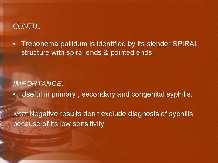 CONTD. . • Treponema pallidum is identified by its slender SPIRAL structure with spiral