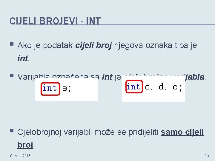 CIJELI BROJEVI - INT § Ako je podatak cijeli broj njegova oznaka tipa je