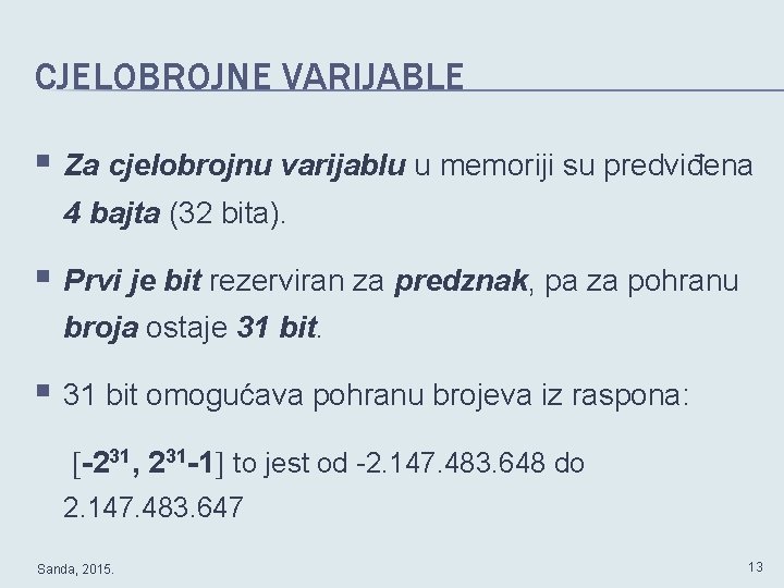 CJELOBROJNE VARIJABLE § Za cjelobrojnu varijablu u memoriji su predviđena 4 bajta (32 bita).