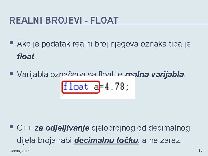 REALNI BROJEVI - FLOAT § Ako je podatak realni broj njegova oznaka tipa je