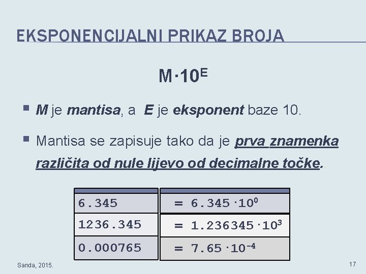 EKSPONENCIJALNI PRIKAZ BROJA M· 10 E § M je mantisa, a E je eksponent