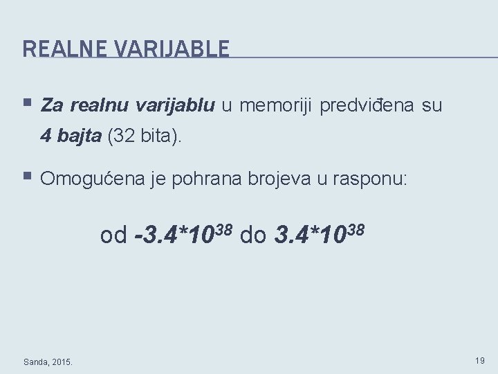 REALNE VARIJABLE § Za realnu varijablu u memoriji predviđena su 4 bajta (32 bita).