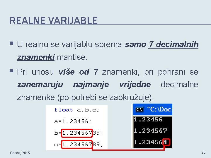 REALNE VARIJABLE § U realnu se varijablu sprema samo 7 decimalnih znamenki mantise. §