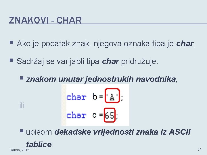 ZNAKOVI - CHAR § Ako je podatak znak, njegova oznaka tipa je char. §