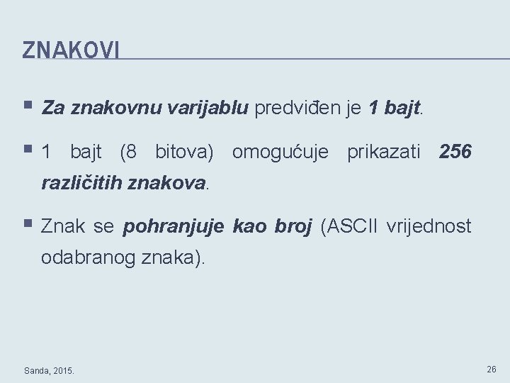 ZNAKOVI § Za znakovnu varijablu predviđen je 1 bajt. § 1 bajt (8 bitova)