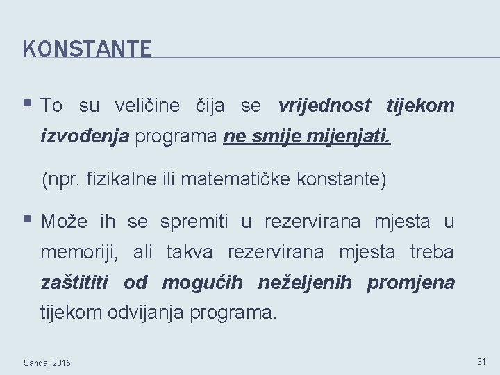 KONSTANTE § To su veličine čija se vrijednost tijekom izvođenja programa ne smijenjati. (npr.