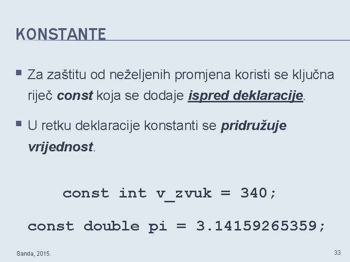 KONSTANTE § Za zaštitu od neželjenih promjena koristi se ključna riječ const koja se