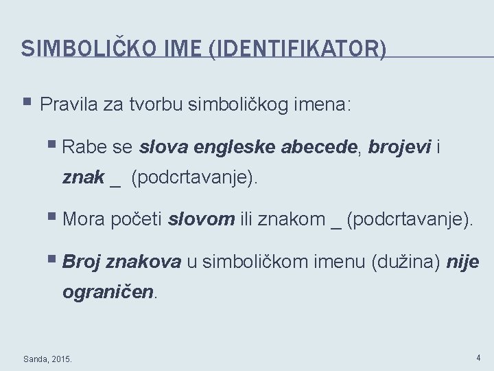 SIMBOLIČKO IME (IDENTIFIKATOR) § Pravila za tvorbu simboličkog imena: § Rabe se slova engleske