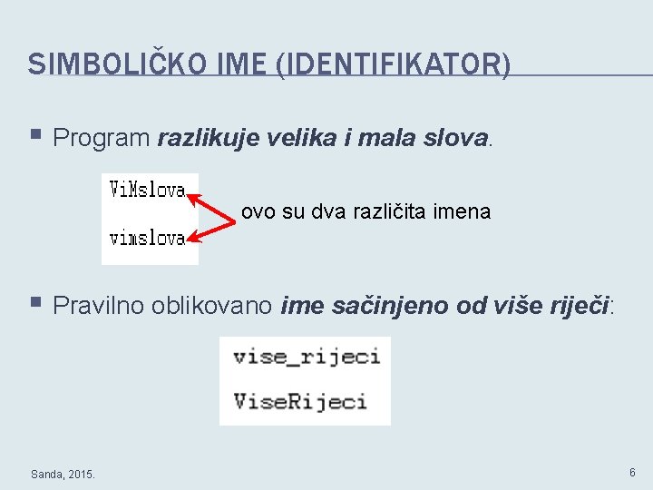 SIMBOLIČKO IME (IDENTIFIKATOR) § Program razlikuje velika i mala slova. ovo su dva različita