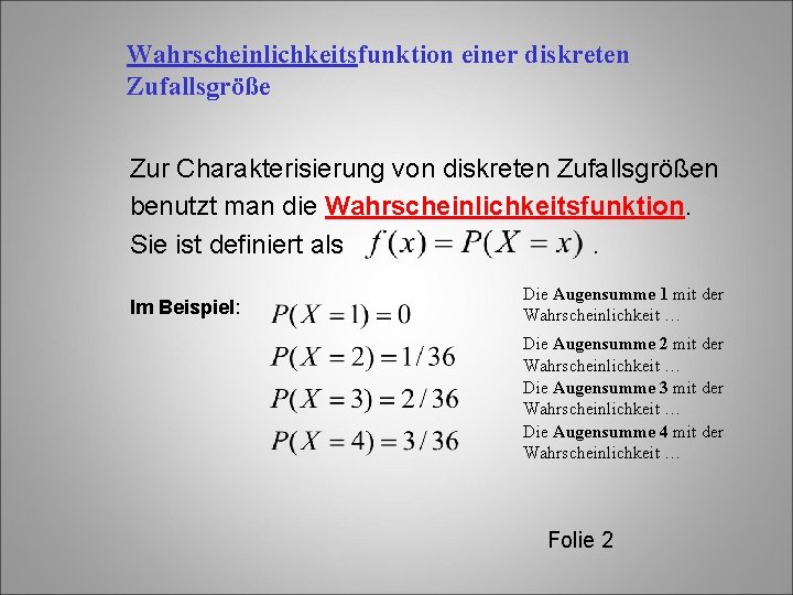 Wahrscheinlichkeitsfunktion einer diskreten Zufallsgröße Zur Charakterisierung von diskreten Zufallsgrößen benutzt man die Wahrscheinlichkeitsfunktion. Sie