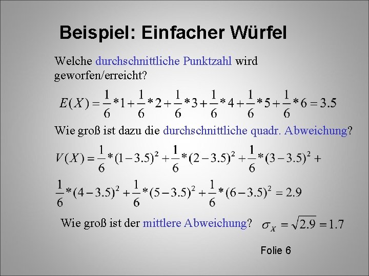 Beispiel: Einfacher Würfel Welche durchschnittliche Punktzahl wird geworfen/erreicht? Wie groß ist dazu die durchschnittliche