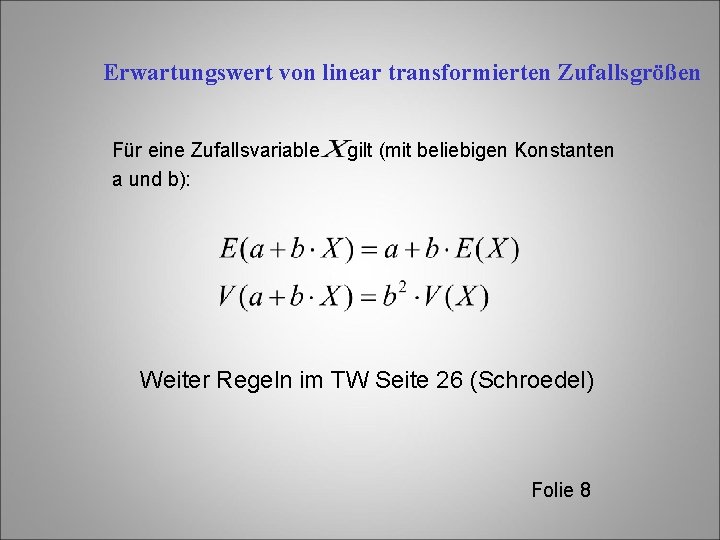 Erwartungswert von linear transformierten Zufallsgrößen Für eine Zufallsvariable a und b): gilt (mit beliebigen