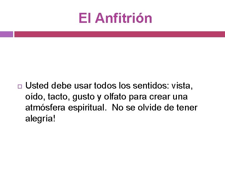 El Anfitrión Usted debe usar todos los sentidos: vista, oído, tacto, gusto y olfato