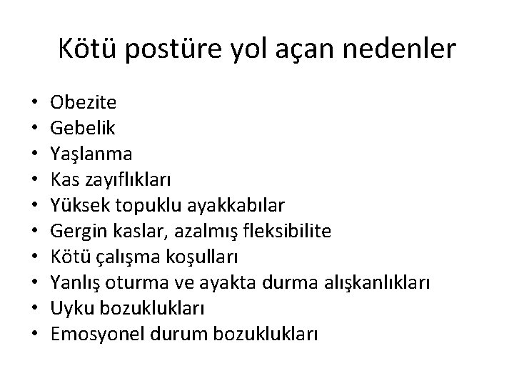 Kötü postüre yol açan nedenler • • • Obezite Gebelik Yaşlanma Kas zayıflıkları Yüksek