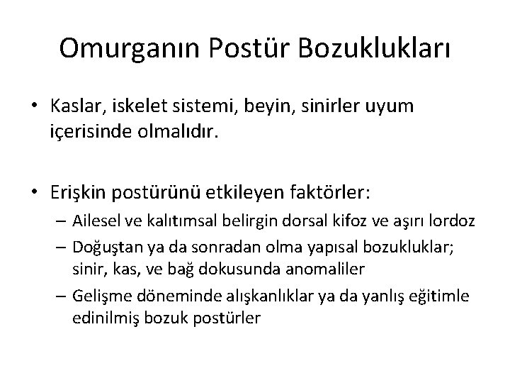 Omurganın Postür Bozuklukları • Kaslar, iskelet sistemi, beyin, sinirler uyum içerisinde olmalıdır. • Erişkin