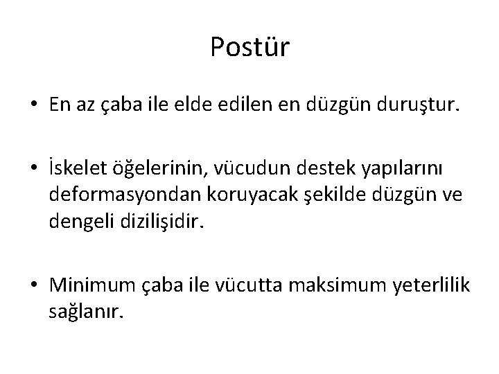 Postür • En az çaba ile elde edilen en düzgün duruştur. • İskelet öğelerinin,