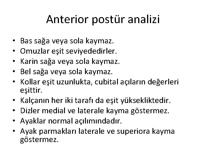 Anterior postür analizi • • • Bas sağa veya sola kaymaz. Omuzlar eşit seviyededirler.