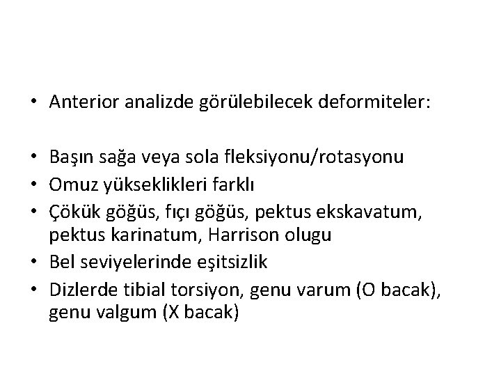  • Anterior analizde görülebilecek deformiteler: • Başın sağa veya sola fleksiyonu/rotasyonu • Omuz