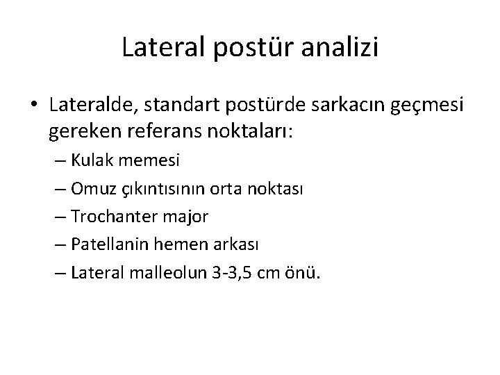 Lateral postür analizi • Lateralde, standart postürde sarkacın geçmesi gereken referans noktaları: – Kulak