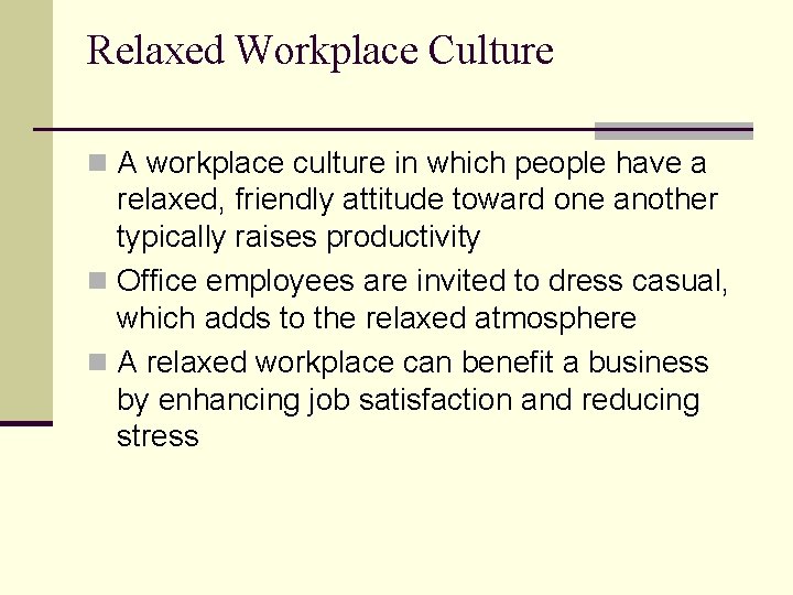 Relaxed Workplace Culture n A workplace culture in which people have a relaxed, friendly