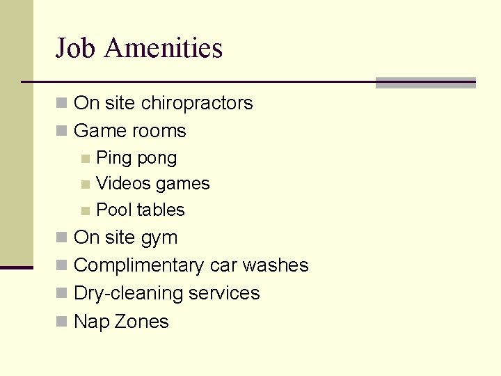 Job Amenities n On site chiropractors n Game rooms n Ping pong n Videos