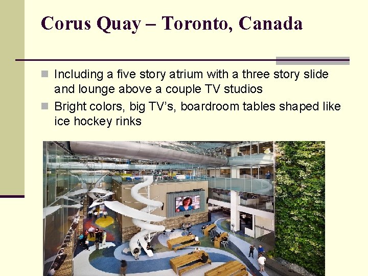 Corus Quay – Toronto, Canada n Including a five story atrium with a three