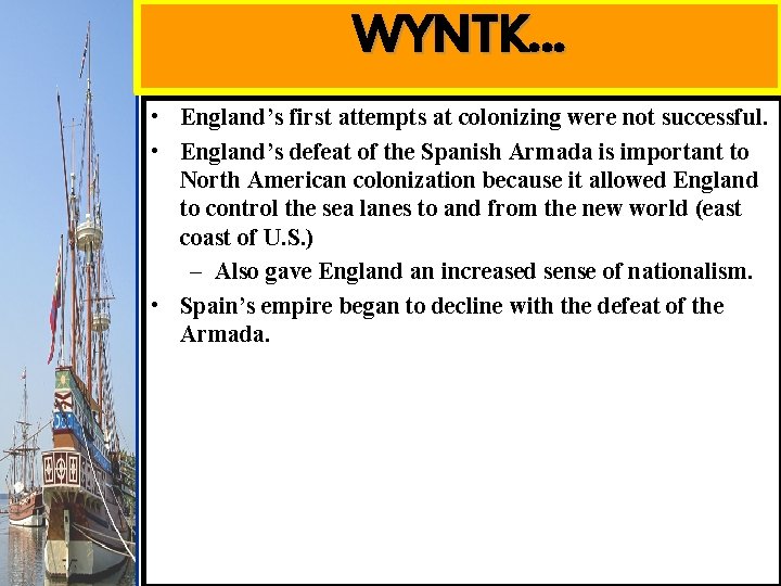 WYNTK… • England’s first attempts at colonizing were not successful. • England’s defeat of