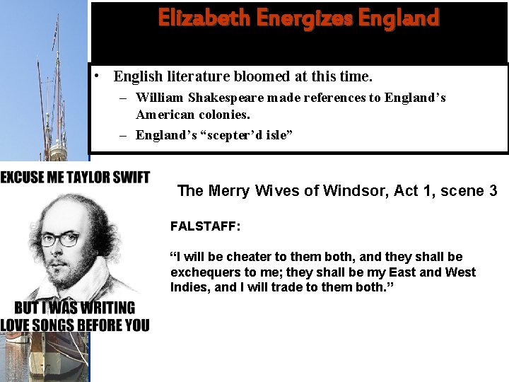 Elizabeth Energizes England • English literature bloomed at this time. – William Shakespeare made