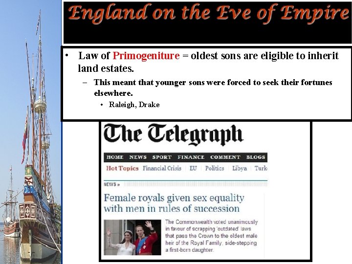  • Law of Primogeniture = oldest sons are eligible to inherit land estates.