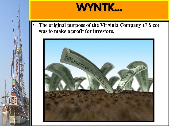 WYNTK… • The original purpose of the Virginia Company (J-S co) was to make