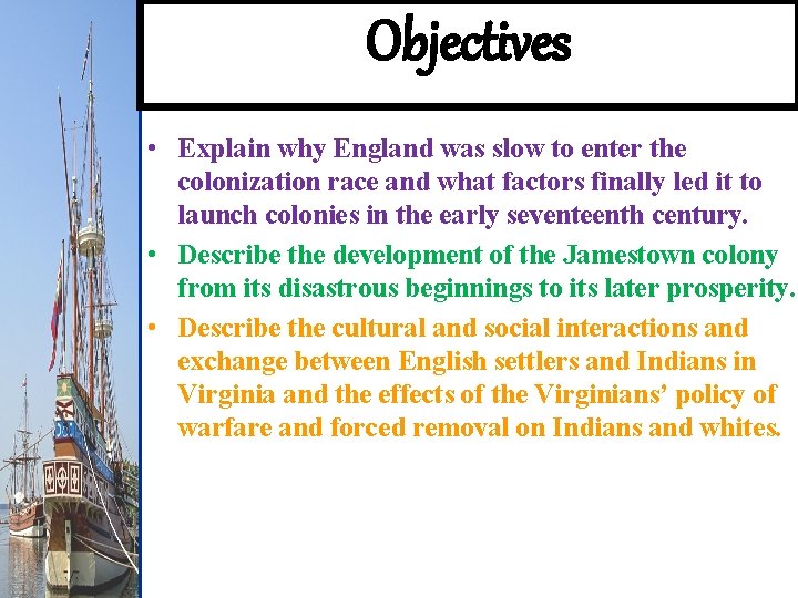 Objectives • Explain why England was slow to enter the colonization race and what