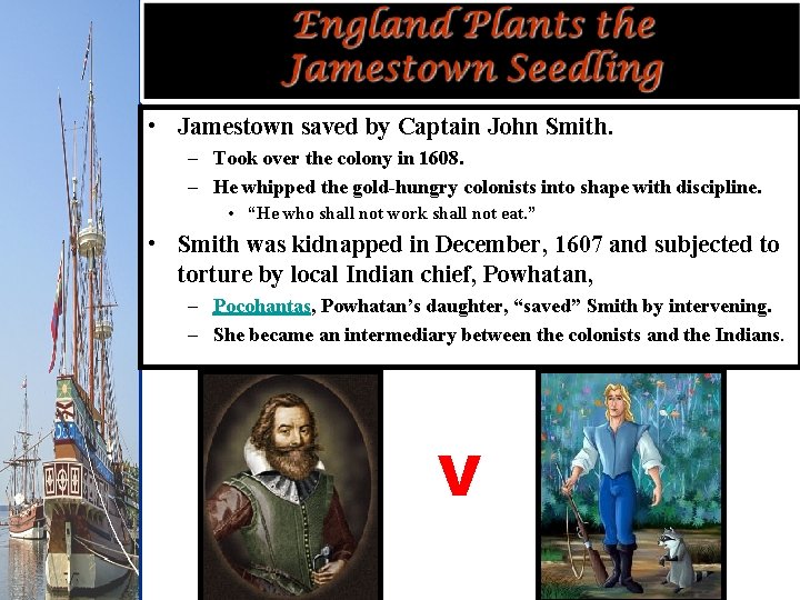  • Jamestown saved by Captain John Smith. – Took over the colony in