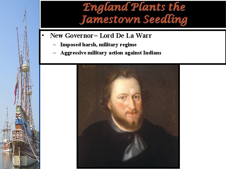  • New Governor= Lord De La Warr – Imposed harsh, military regime –