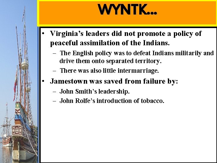 WYNTK… • Virginia’s leaders did not promote a policy of peaceful assimilation of the