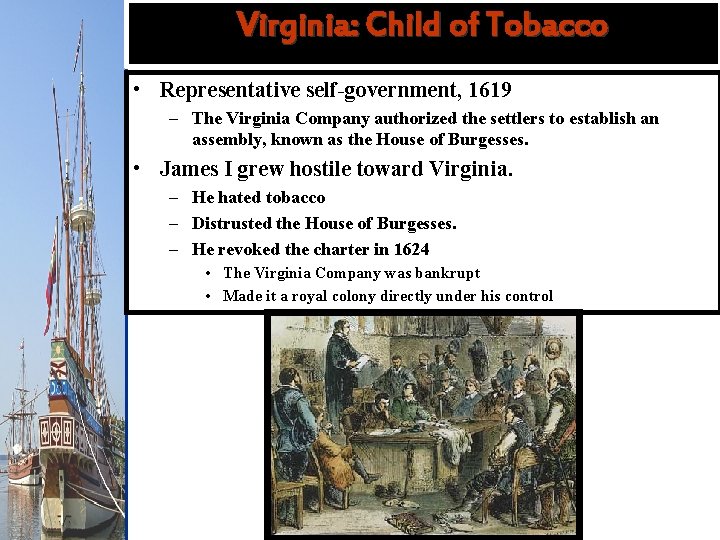 Virginia: Child of Tobacco Virginia: Tobacco • Representative self-government, 1619 – The Virginia Company