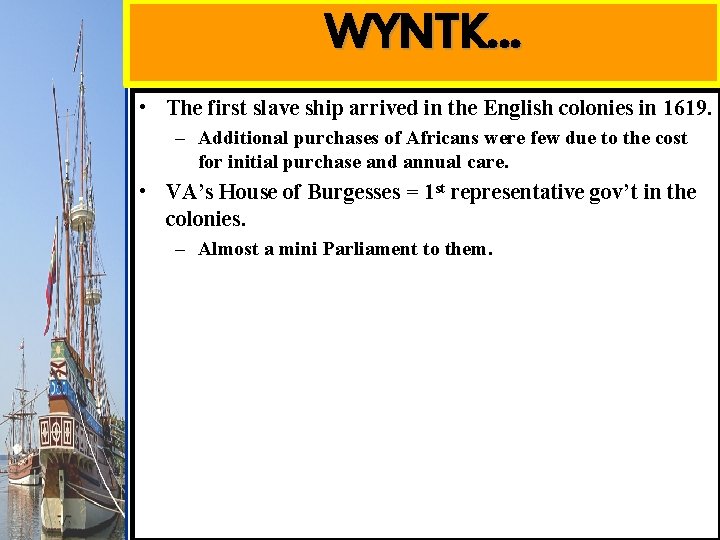 WYNTK… • The first slave ship arrived in the English colonies in 1619. –