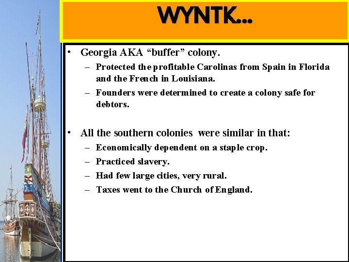 WYNTK… • Georgia AKA “buffer” colony. – Protected the profitable Carolinas from Spain in
