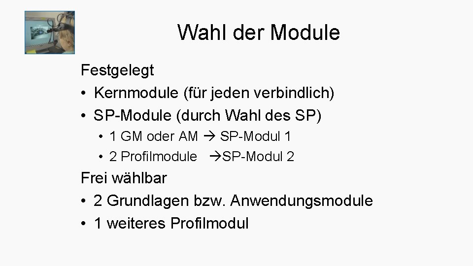 Wahl der Module Festgelegt • Kernmodule (für jeden verbindlich) • SP-Module (durch Wahl des
