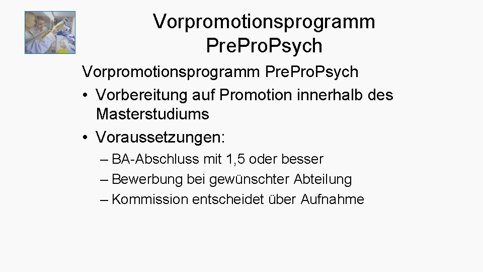 Vorpromotionsprogramm Pre. Pro. Psych • Vorbereitung auf Promotion innerhalb des Masterstudiums • Voraussetzungen: –