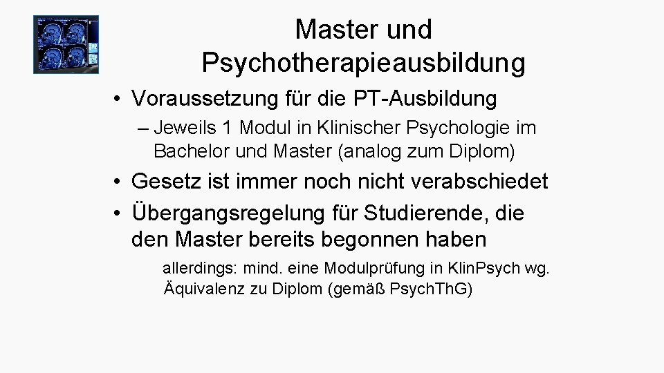 Master und Psychotherapieausbildung • Voraussetzung für die PT-Ausbildung – Jeweils 1 Modul in Klinischer