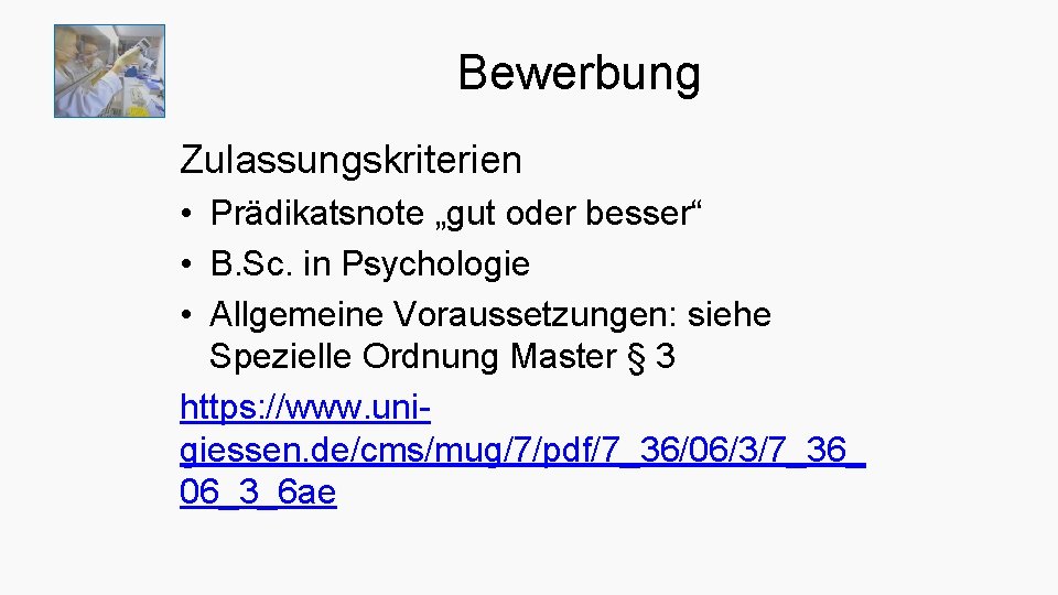 Bewerbung Zulassungskriterien • Prädikatsnote „gut oder besser“ • B. Sc. in Psychologie • Allgemeine