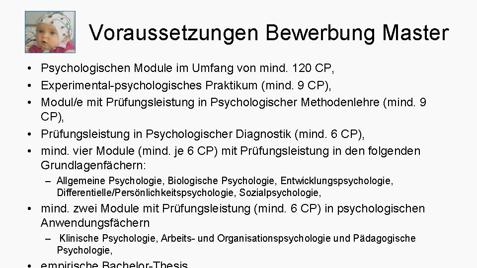 Voraussetzungen Bewerbung Master • Psychologischen Module im Umfang von mind. 120 CP, • Experimental-psychologisches