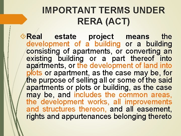 IMPORTANT TERMS UNDER RERA (ACT) Real estate project means the development of a building