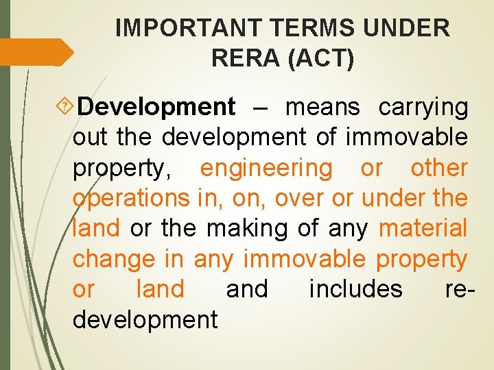 IMPORTANT TERMS UNDER RERA (ACT) Development – means carrying out the development of immovable